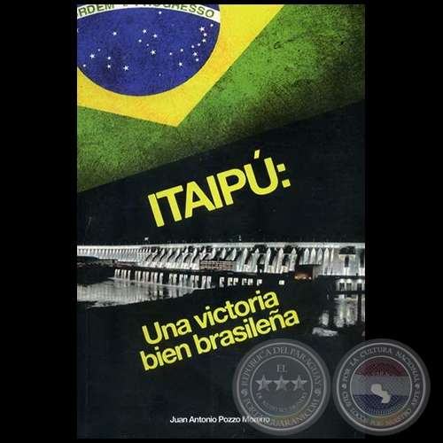 ITAIPÚ Una victoria bien brasileña - Autor: JUAN ANTONIO POZZO MORENO - Año 2011